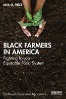Black Farmers in America: Fighting for an Equitable Food System (Earthscan Food and Agriculture) 1032840293 Book Cover