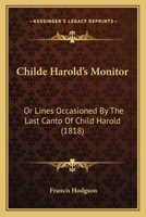 Childe Harold's Monitor: Or Lines Occasioned By The Last Canto Of Child Harold 1166431967 Book Cover