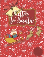 Letter to Santa: A Cute Journal Filled with Blank Letters & Charachters for Santa Claus, Christmas Wish List - Xmas Holiday Notebook fo B08M8FNSHW Book Cover