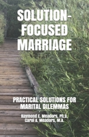 Solution-Focused Marriage: Practical Solutions for Marital Dilemmas B08HGRZMBK Book Cover