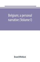 Belgium: A Personal Narrative, Volume 1 9389169283 Book Cover