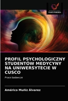 PROFIL PSYCHOLOGICZNY STUDENTÓW MEDYCYNY NA UNIWERSYTECIE W CUSCO: Prace badawcze 6203672599 Book Cover