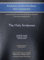 Mickelson Clarified Interlinear New Testament: A Precise Translation Interlined with the Hebraic-Koine Greek in the Literary Reading Order 1609220056 Book Cover
