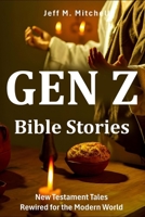 Gen Z Bible Stories: New Testament Tales Rewired for the Modern World B0CVVHY72Z Book Cover