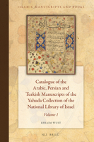 Catalogue of the Arabic, Persian, and Turkish Manuscripts of the Yahuda Collection of the National Library of Israel Volume 1 9004262628 Book Cover