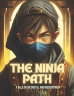 The Ninja Path: A Tale Of Betrayal And Redemption B0BXN227NR Book Cover