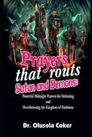 Prayers that routs Satan and Demons: Powerful Midnight Prayers for Defeating and Overthrowing the Kingdom of Darkness 1096328763 Book Cover