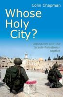 Whose Holy City?: Jerusalem and the Future of Peace in the Middle East 0801065569 Book Cover