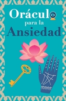 Oráculo para la ansiedad: Calma tu ansiedad. Pregunta al Libro Oráculo y te responderá. 9189848004 Book Cover