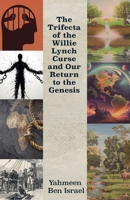 The Trifecta of the Willie Lynch Curse and Our Return to the Genesis: A Letter to the African Male and Female and Leadership Amongst African Men B0DYNY1T14 Book Cover