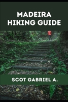 MADEIRA HIKING GUIDE (The Explorer’s Hiking Collection) B0H1LN257V Book Cover