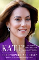 Kate!: The Courage, Grace, and Power of the Woman Who Will Be Queen 1668086972 Book Cover
