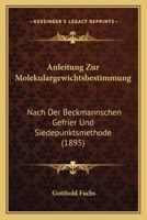 Anleitung Zur Molekulargewichtsbestimmung: Nach Der Beckmannschen Gefrier Und Siedepunktsmethode (1895) B008JG0OPS Book Cover