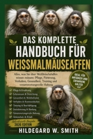DAS KOMPLETTE HANDBUCH FÜR WEISSMALMÄUSEAFFEN: Alles, was Sie über Weißbüschelaffen wissen müssen: Pflege, Fütterung, Verhalten, Gesundheit, Training und verantwortungsvolle Haltung (German Edition) B0H891RZNN Book Cover