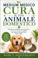 MEDIUM MEDICO CURA IL TUO ANIMALE DOMESTICO: Nutrizione completa, cure preventive, benessere naturale e salute per tutta la vita per il tuo cane o gatto (Italian Edition) B0HBFM47GM Book Cover