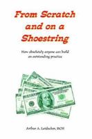 From Scratch and on a Shoestring: How Absolutely Anyone Can Build an Outstanding Practice 1552129721 Book Cover