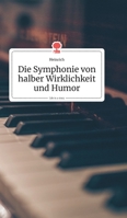 Die Symphonie von halber Wirklichkeit und Humor. Life is a Story (German Edition) 3990872206 Book Cover