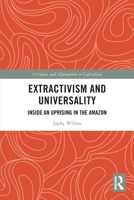 Extractivism and Universality: Inside an Uprising in the Amazon 1032386169 Book Cover