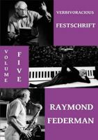 Verbivoracious Festschrift Volume 5: Raymond Federman 9810993463 Book Cover