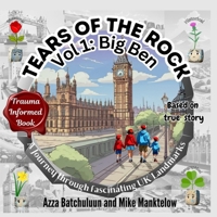 Tears of The Rock - Volume 1: Big Ben: A Journey Through Fascinating UK Landmarks 1917330014 Book Cover