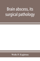 Brain Abscess: Its Surgical Pathology and Operative Technic 935395195X Book Cover