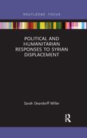 Political and Humanitarian Responses to Syrian Displacement (Routledge Focus) 0367607476 Book Cover