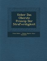 Ueber das Oberste princip der Strafwürdigkeit 1288133111 Book Cover