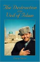 The Destruction of the Veil of Islam  1413712142 Book Cover