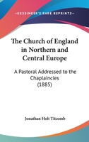 The Church of England in Northern and Central Europe, a Pastoral 127957500X Book Cover