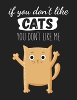 If You Don't Like Cats You Don't Like me: Wide Ruled Composition Notebook Journal - 110 Pages ( 8.5"x11" ) Funny Blank Lined Journal Notebook - Gift For Cat Lovers 1661704751 Book Cover