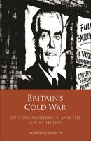 Britain's Cold War: Culture, Modernity and the Soviet Threat 0755601807 Book Cover