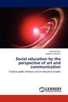 Social education by the perspective of art and communication: Creative public relations and art education models 3847323059 Book Cover