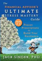 The Financial Advisor's Ultimate Stress Mastery Guide: 77 Proven Prescriptions to Build Your Resilience 0970069448 Book Cover