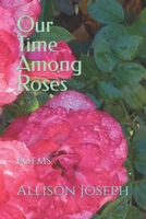 Our Time Among Roses B0BF1W7FV5 Book Cover