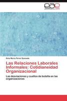 Las Relaciones Laborales Informales: Cotidianeidad Organizacional: Las desviaciones y cuellos de botella en las organizaciones 3848468190 Book Cover
