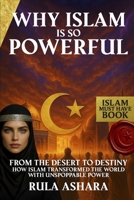 Why Islam is so Powerful?: From the Desert to Destiny: How Islam Transformed the World with Unstoppable Power B0FL7ZYKXS Book Cover