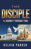 The Disciple: A Journey through Time 1545642354 Book Cover
