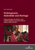 Probenpraxis, Hybridität und Heritage; Untersuchungen zur Proben- und Aufführungspraxis barocker Musik in Bolivien 2016 und 2017 (German Edition) 3631917589 Book Cover