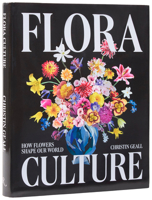 Flora Culture: How Flowers Shape Our World 0847876136 Book Cover