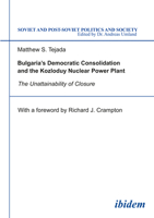 Bulgaria's Democratic Consolidation and the Kozloduy Nuclear Power Plant: The Unattainability of Closure (Soviet and Post-Soviet Politics and Society 4) 3898214397 Book Cover
