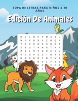 Sopa De Letras Para Ni�os 6-10 A�os Edici�n De Animales: Rompecabezas Con Dibujos Y Diferentes Niveles De Dificultad: Puzzles De Letra Grande En Espa�ol Con Soluciones B08NVL6DB6 Book Cover