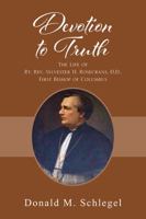 Devotion to Truth: The Life of Rt. Rev. Sylvester H. Rosecrans, D.D., First Bishop of Columbus 1478747811 Book Cover