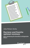 Karriere und Familie optimal vereinen: Eine Anleitung für beruflich erfolgreiche Eltern 371035160X Book Cover