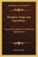 Reindeer, Dogs and Snowshoes: A Journal of Siberian Travel and Explorations 0766193616 Book Cover
