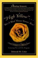 "High Yellow"...But A Black Woman Forever More!: A Poetic Anthology of A Spiritual Journey 0595384099 Book Cover