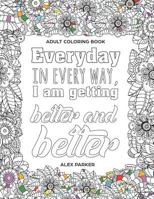 Adult Coloring Book: Everyday in Every Way, I Am Getting Better and Better!: 30 Mandalas Stress Reducing Designs 1549926829 Book Cover