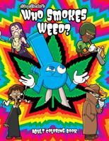 Who Smokes Weed?: Adult Coloring Book 1736418769 Book Cover