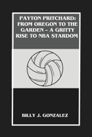 PAYTON PRITCHARD: FROM OREGON TO THE GARDEN – A GRITTY RISE TO NBA STARDOM B0DYTYSVNT Book Cover
