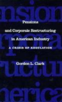 Pensions and Corporate Restructuring in American Industry: A Crisis in Regulation 0801845238 Book Cover