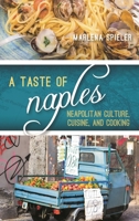 A Taste of Naples: Neapolitan Culture, Cuisine, and Cooking 1442251255 Book Cover